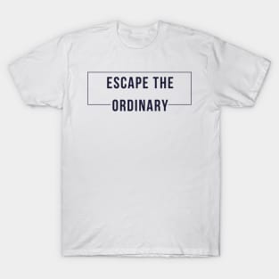 Escape The Ordinary. Motivational and Inspirational Saying. Navy T-Shirt